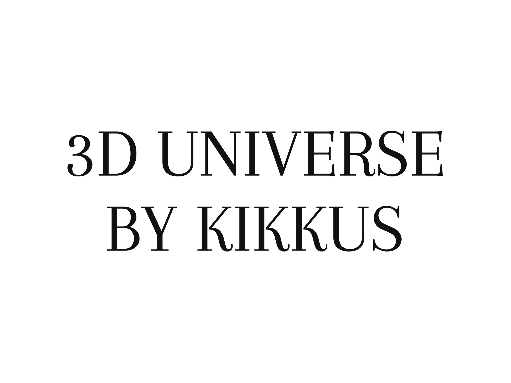 3D Universe - by Kikkus